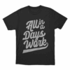 All in a Days Work T Shirt Black