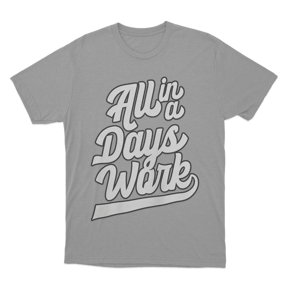 All in a Days Work T Shirt Grey All in a Days Work T Shirt Grey