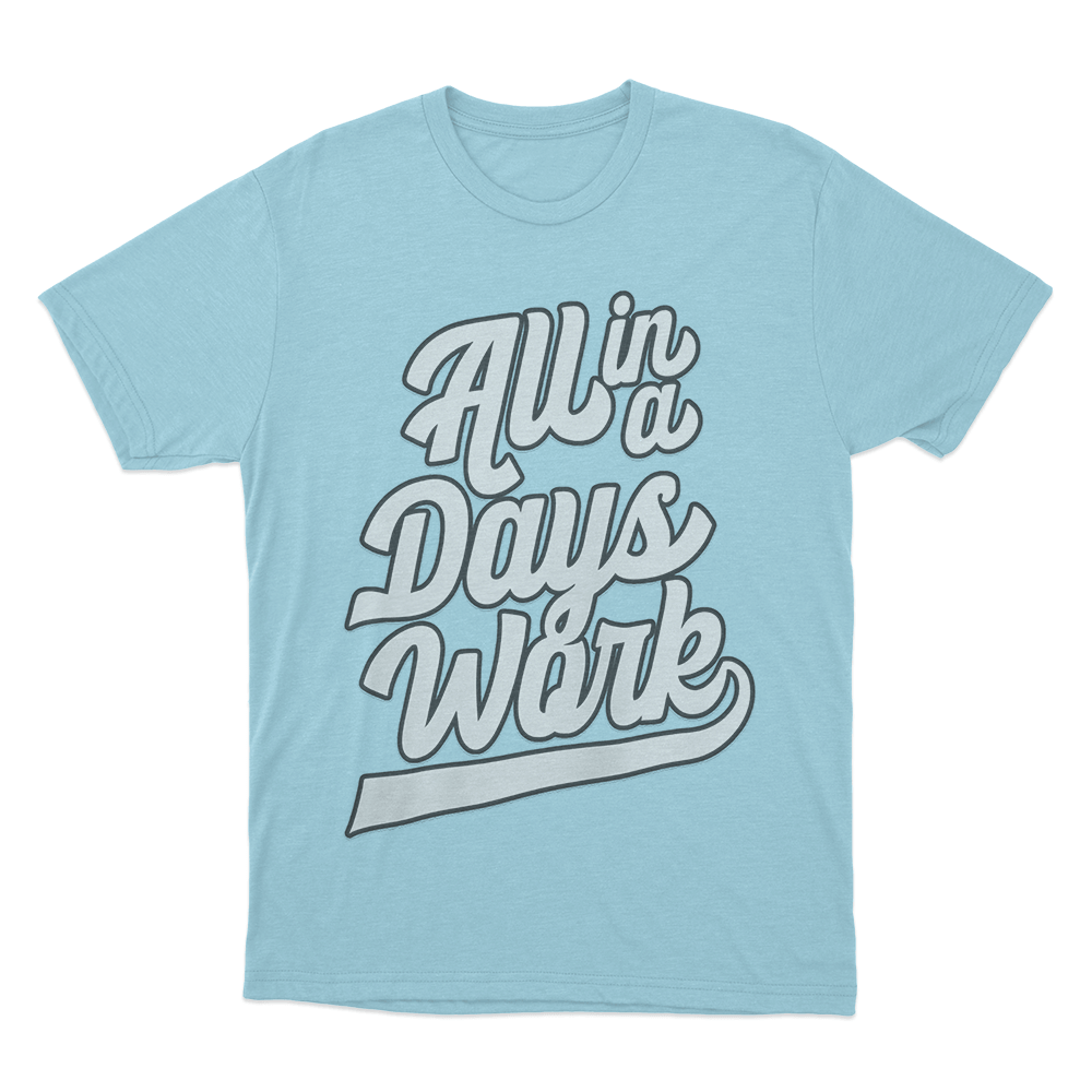 All in a Days Work T Shirt Sky Blue All in a Days Work T Shirt Sky Blue