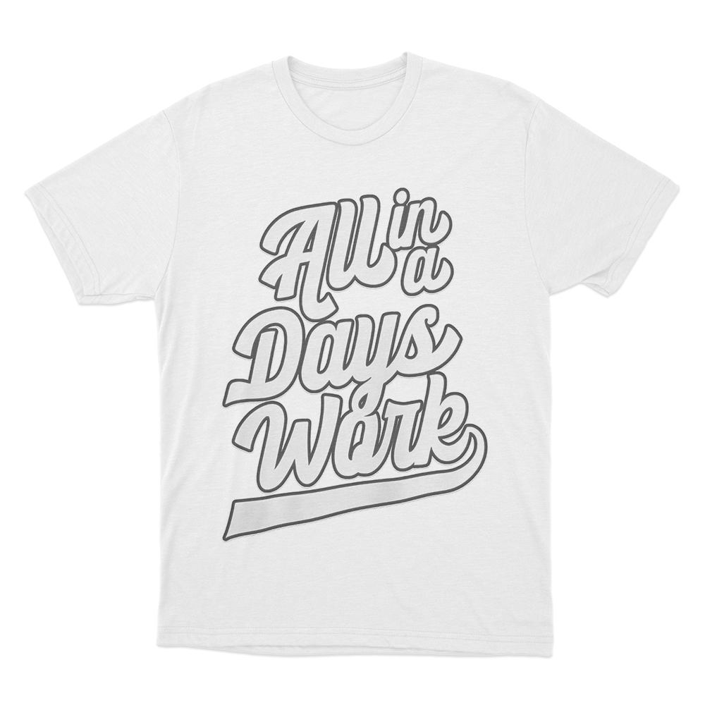 All in a Days Work T Shirt White All in a Days Work T Shirt White